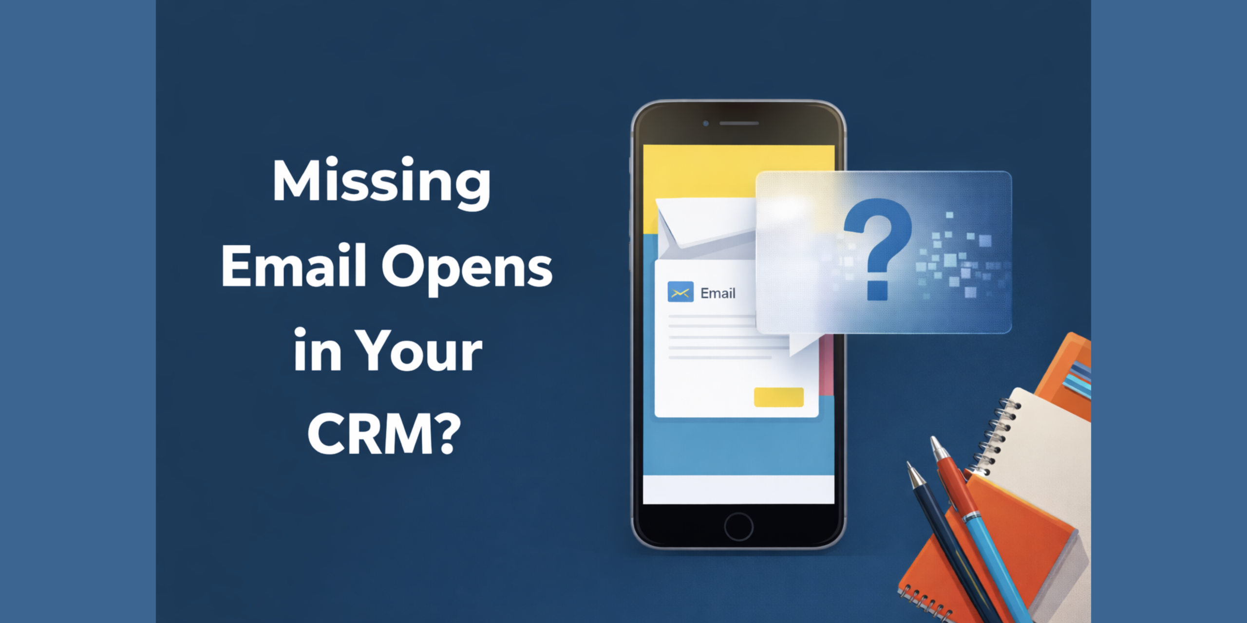 Why Email Opens Might Not Be Tracked in Your CRM